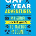 Gap Year Adventures- An Essential Pocket Guide to Making It Count