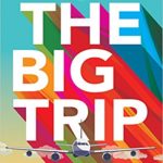 The Big Trip Your Ultimate Guide to Gap Years and Overseas Adventures