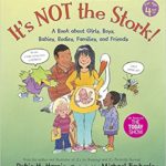 It's Not the Stork - A Book About Girls, Boys Babies Bodies Families and Friends