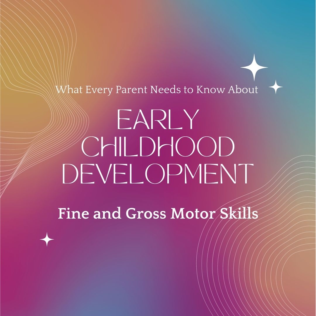 what-every-parent-needs-to-know-about-early-childhood-development-ecd-fine-and-gross-motor