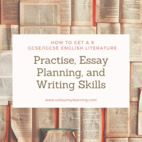Text: How o get a 9 GCSE/IGCSE English Literature Practise, Essay Planning and Writing Skills. www.colourmylearning.com