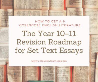 Text: How o get a 9 GCSE/IGCSE English Literature The Year 10-11 Revision Roadmap for Set Text Essays. www.colourmylearning.com