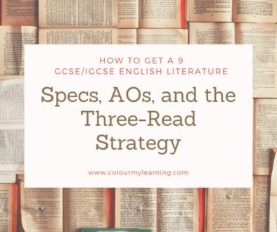 Text: How o get a 9 GCSE/IGCSE English Literature Specs, AOs and the Three-Read Strategy www.colourmylearning.com